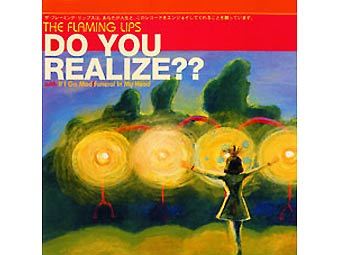   "Do You Realize??".     The Flaming Lips